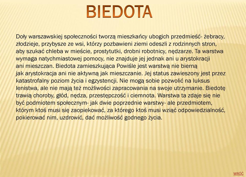 Biedota zamieszkująca Powiśle jest warstwą nie bierną jak arystokracja ani nie aktywną jak mieszczanie. Jej status zawieszony jest przez katastrofalny poziom życia i egzystencji.