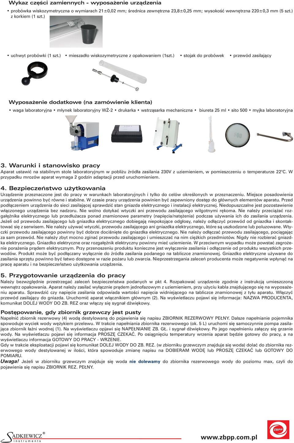 ) stojak do probówek przewód zasilający Wyposażenie dodatkowe (na zamówienie klienta) waga laboratoryjna młynek laboratoryjny WŻ-2 drukarka wstrząsarka mechaniczna biureta 25 ml sito 500 myjka