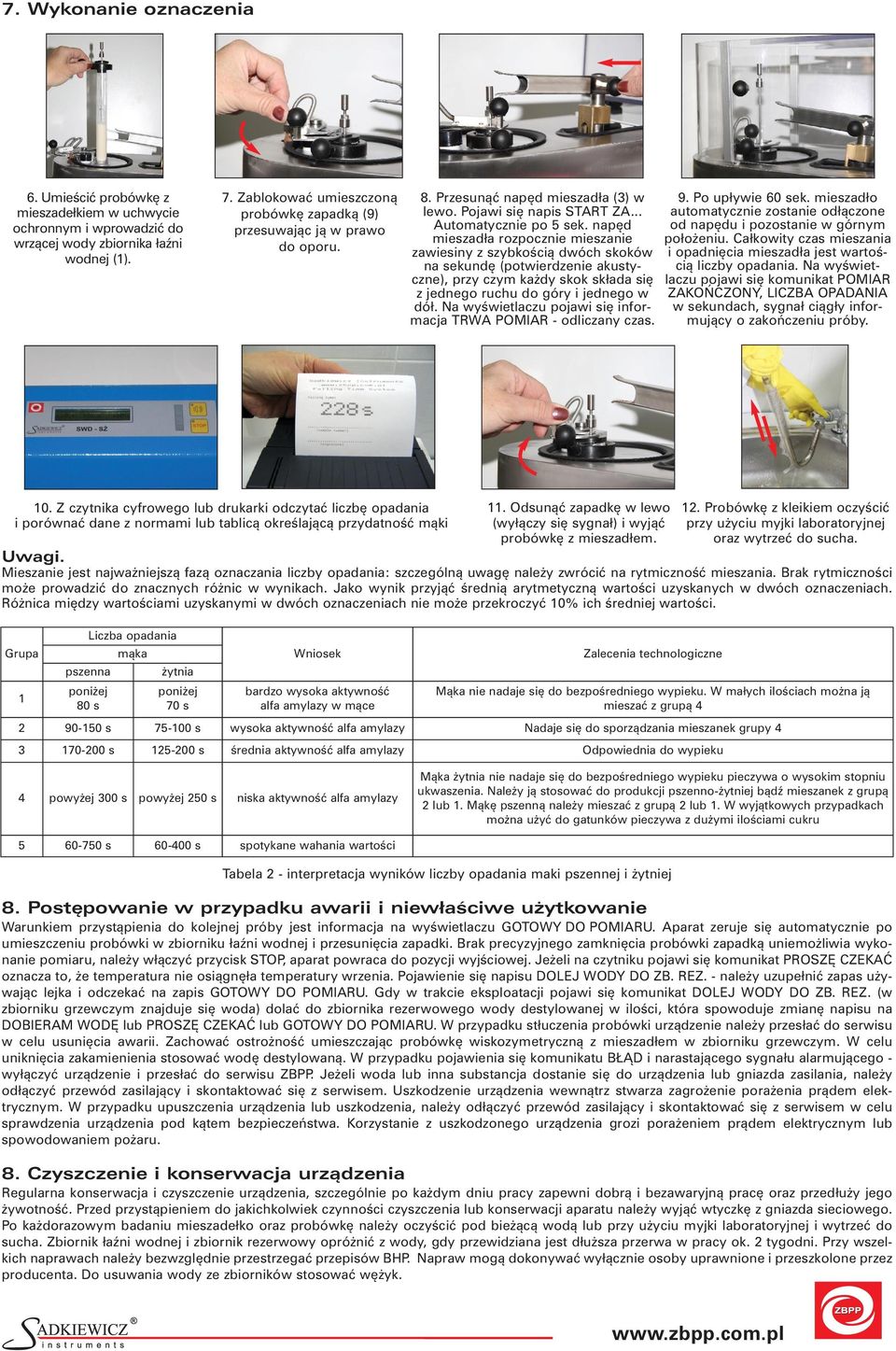 napęd mieszadła rozpocznie mieszanie zawiesiny z szybkością dwóch skoków na sekundę (potwierdzenie akustyczne), przy czym każdy skok składa się z jednego ruchu do góry i jednego w dół.