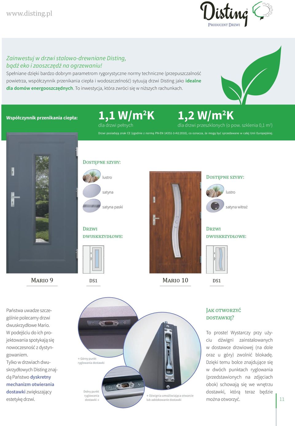 energooszczędnych. To inwestycja, która zwróci się w niższych rachunkach. Współczynnik przenikania ciepła: 1,1 W/m K dla drzwi pełnych 1, W/m K dla drzwi przeszklonych (o pow.