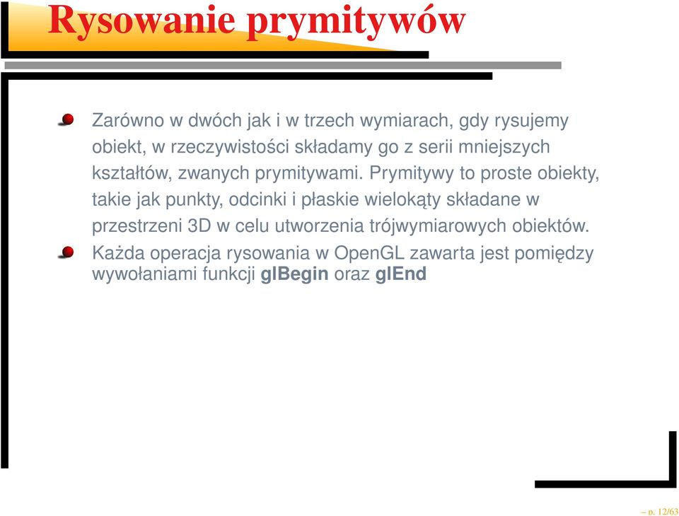 Prymitywy to proste obiekty, takie jak punkty, odcinki i płaskie wielokaty składane w przestrzeni 3D w
