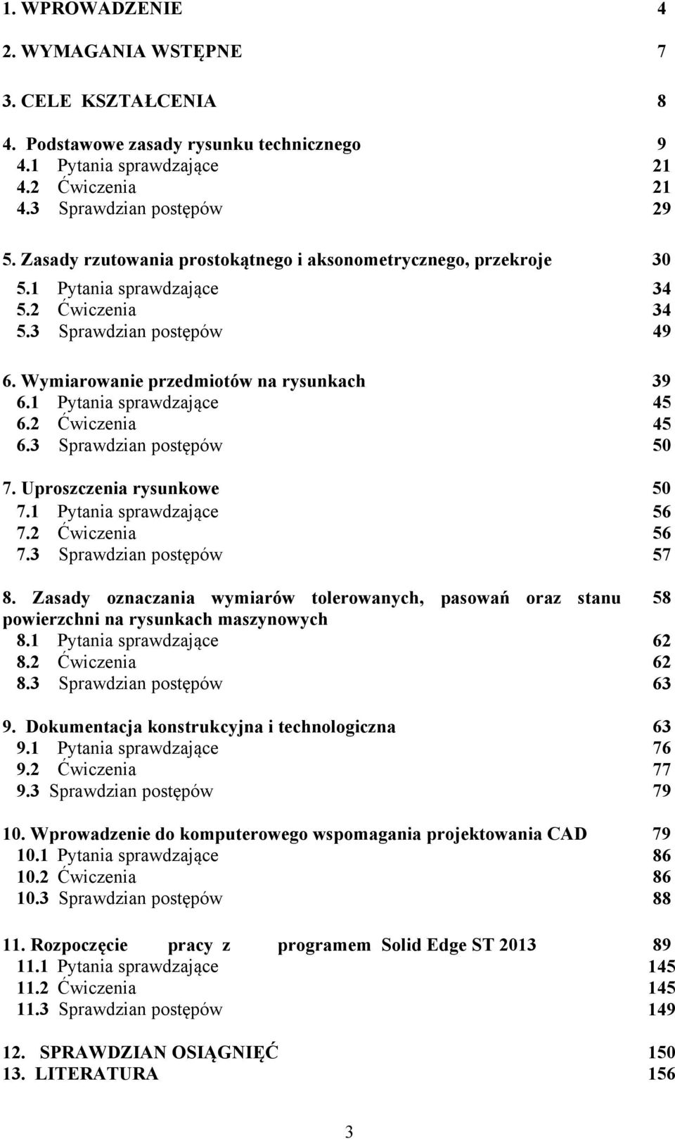 2 Ćwiczenia 45 45 6.3 Sprawdzian postępów 50 7. Uproszczenia rysunkowe 50 7.1 Pytania sprawdzające 56 7.2 Ćwiczenia 56 7.3 Sprawdzian postępów 57 34 34 49 8.