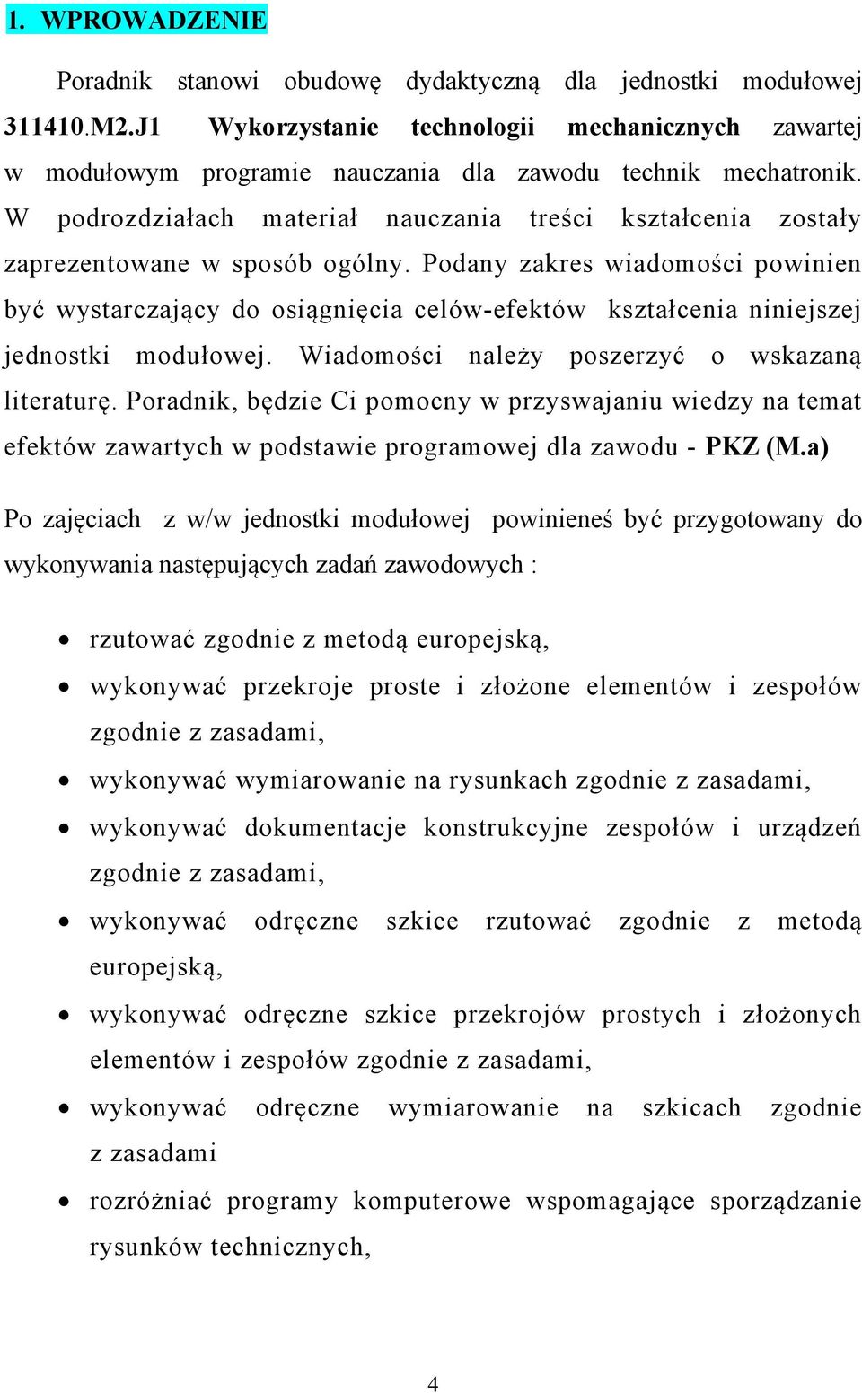 W podrozdziałach materiał nauczania treści kształcenia zostały zaprezentowane w sposób ogólny.