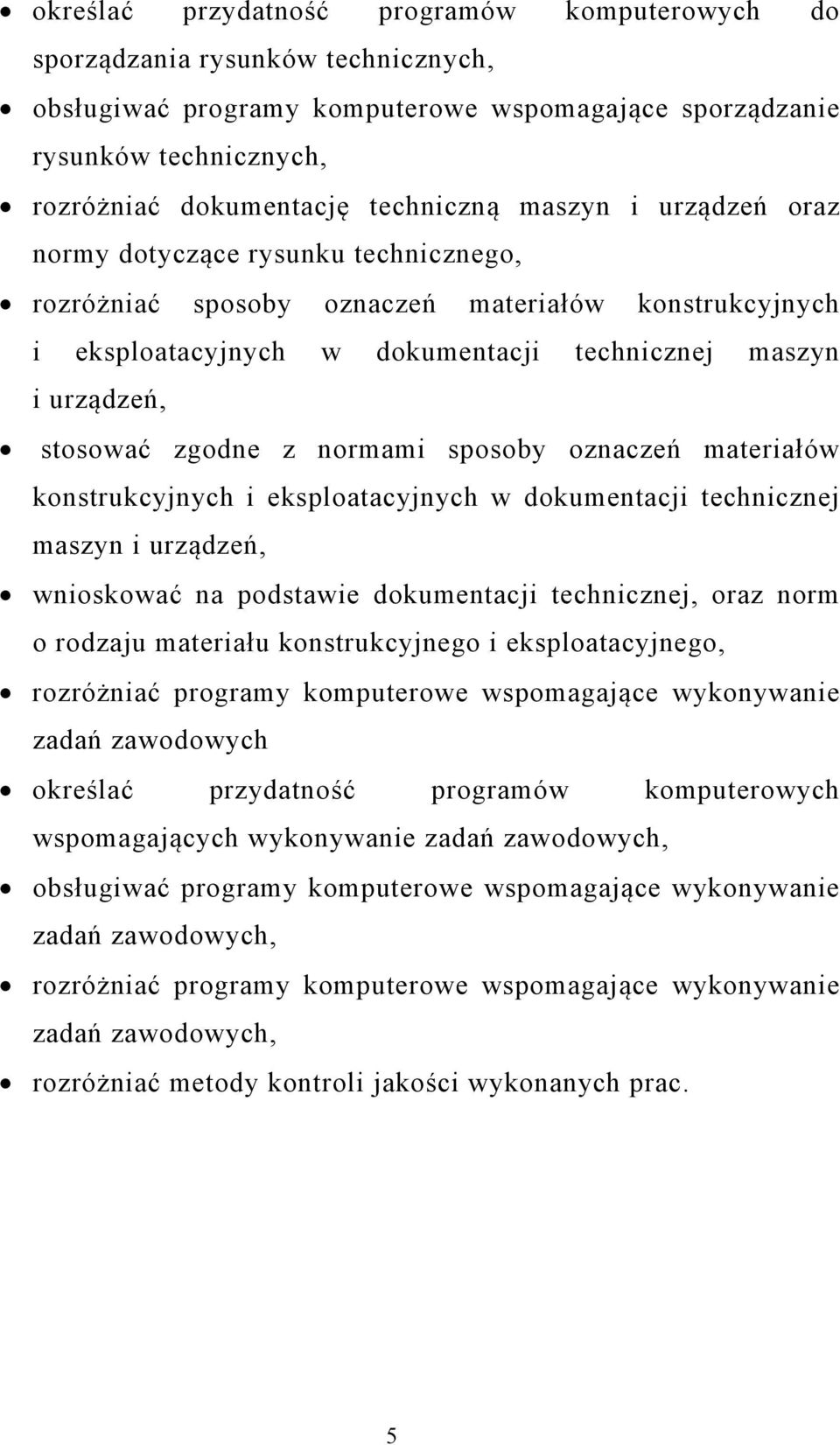 normami sposoby oznaczeń materiałów konstrukcyjnych i eksploatacyjnych w dokumentacji technicznej maszyn i urządzeń, wnioskować na podstawie dokumentacji technicznej, oraz norm o rodzaju materiału