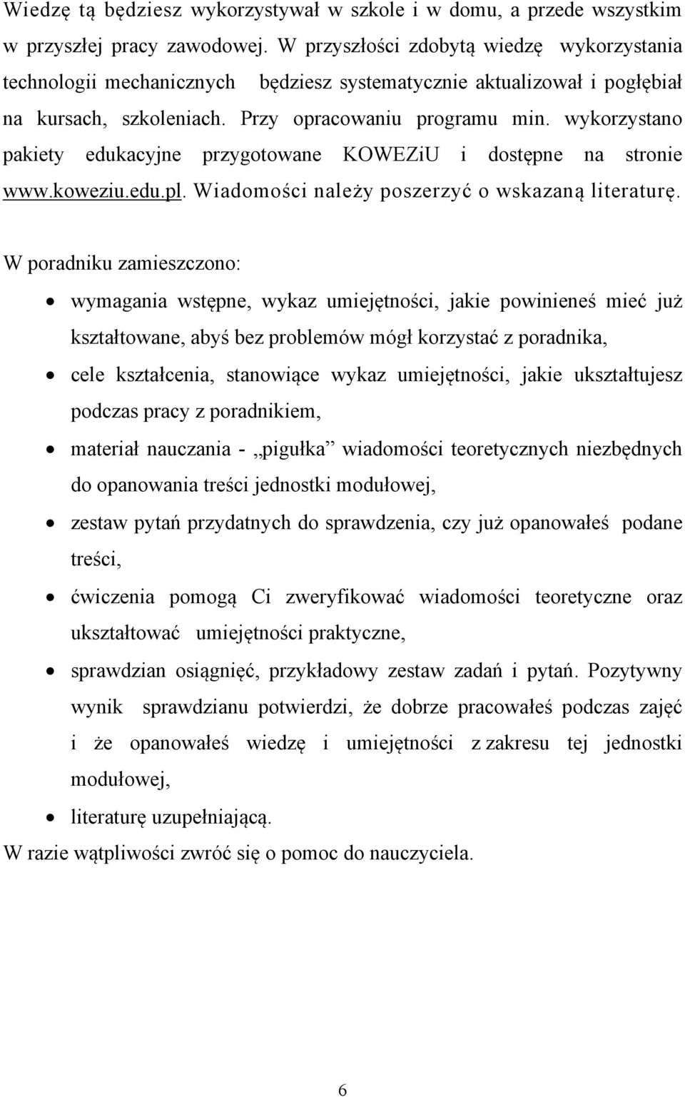 wykorzystano pakiety edukacyjne przygotowane KOWEZiU i dostępne na stronie www.koweziu.edu.pl. Wiadomości należy poszerzyć o wskazaną literaturę.