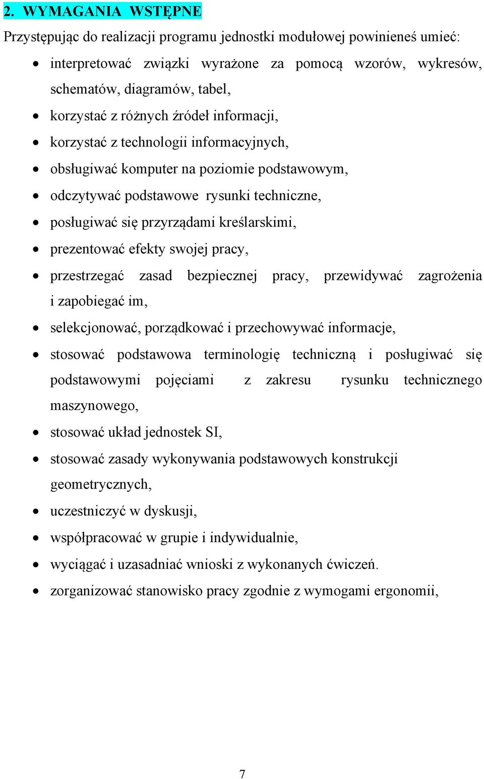 prezentować efekty swojej pracy, przestrzegać zasad bezpiecznej pracy, przewidywać zagrożenia i zapobiegać im, selekcjonować, porządkować i przechowywać informacje, stosować podstawowa terminologię