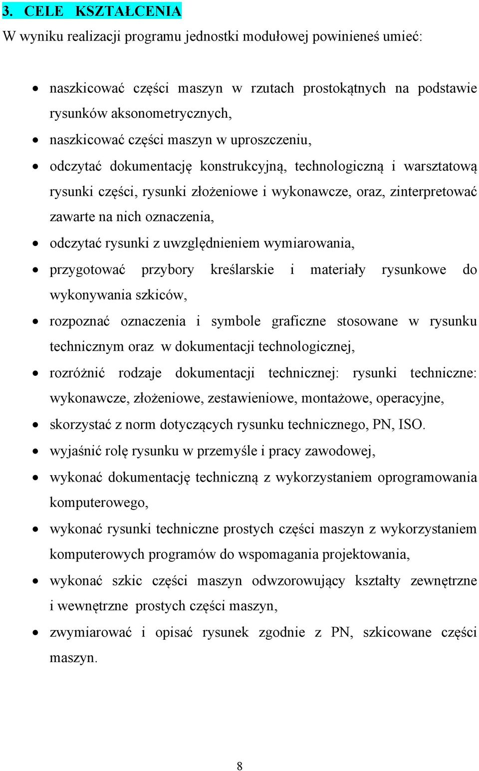 rysunki z uwzględnieniem wymiarowania, przygotować przybory kreślarskie i materiały rysunkowe do wykonywania szkiców, rozpoznać oznaczenia i symbole graficzne stosowane w rysunku technicznym oraz w