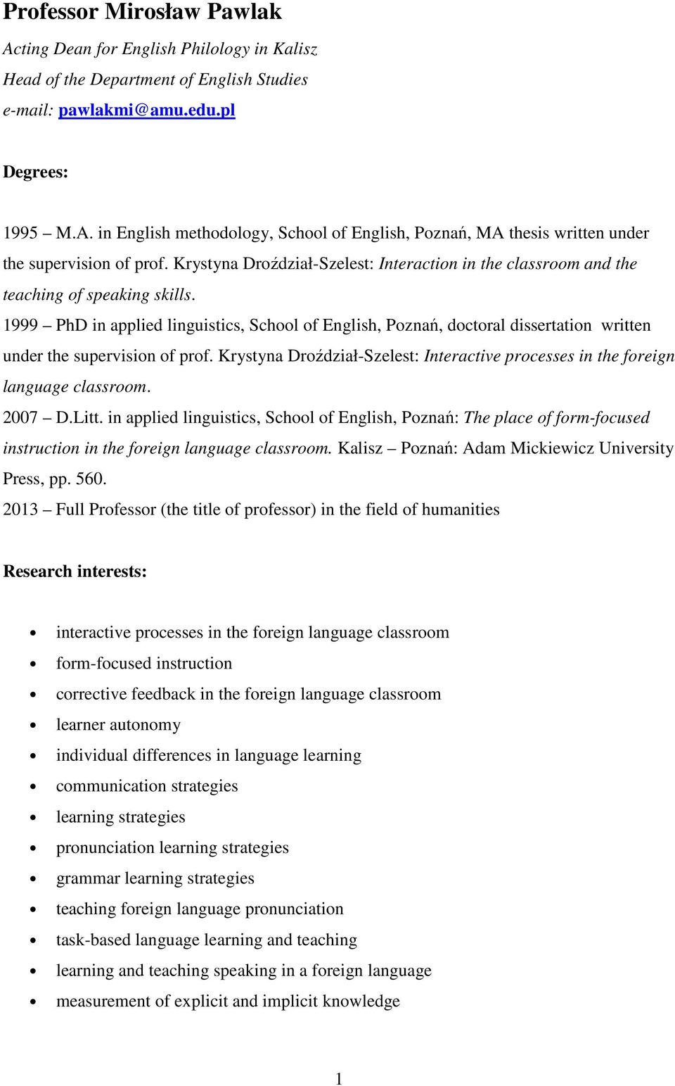 1999 PhD in applied linguistics, School of English, Poznań, doctoral dissertation written under the supervision of prof.