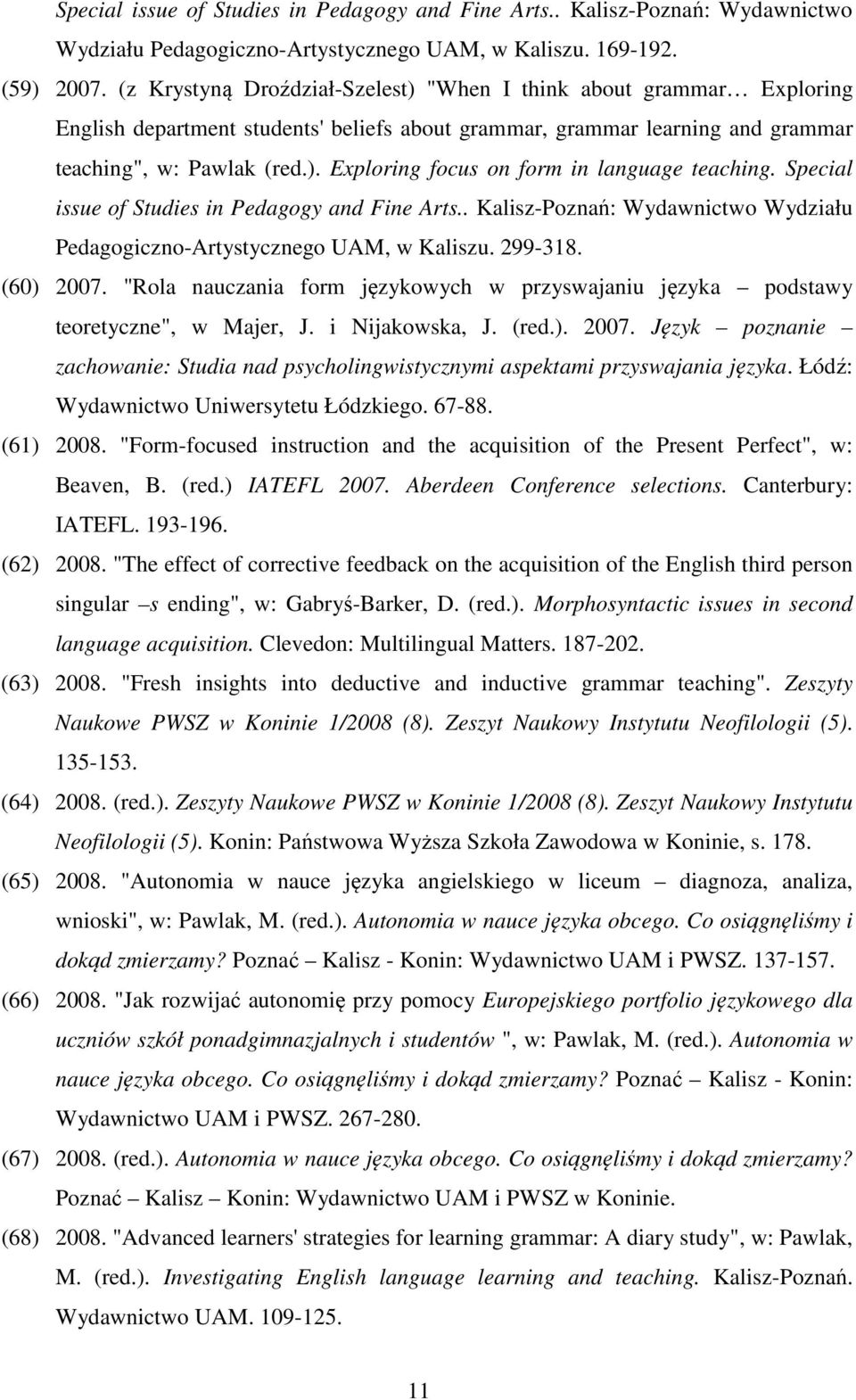 Special issue of Studies in Pedagogy and Fine Arts.. Kalisz-Poznań: Wydawnictwo Wydziału Pedagogiczno-Artystycznego UAM, w Kaliszu. 299-318. (60) 2007.