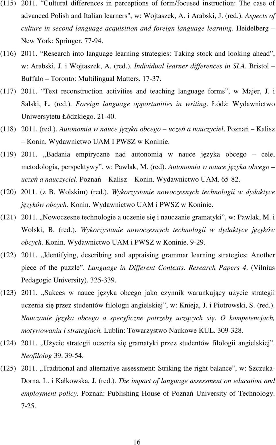 Bristol Buffalo Toronto: Multilingual Matters. 17-37. (117) 2011. Text reconstruction activities and teaching language forms, w Majer, J. i Salski, Ł. (red.). Foreign language opportunities in writing.