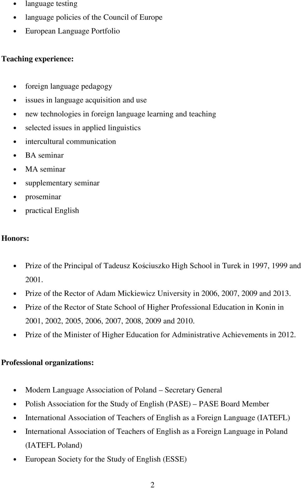 Principal of Tadeusz Kościuszko High School in Turek in 1997, 1999 and 2001. Prize of the Rector of Adam Mickiewicz University in 2006, 2007, 2009 and 2013.