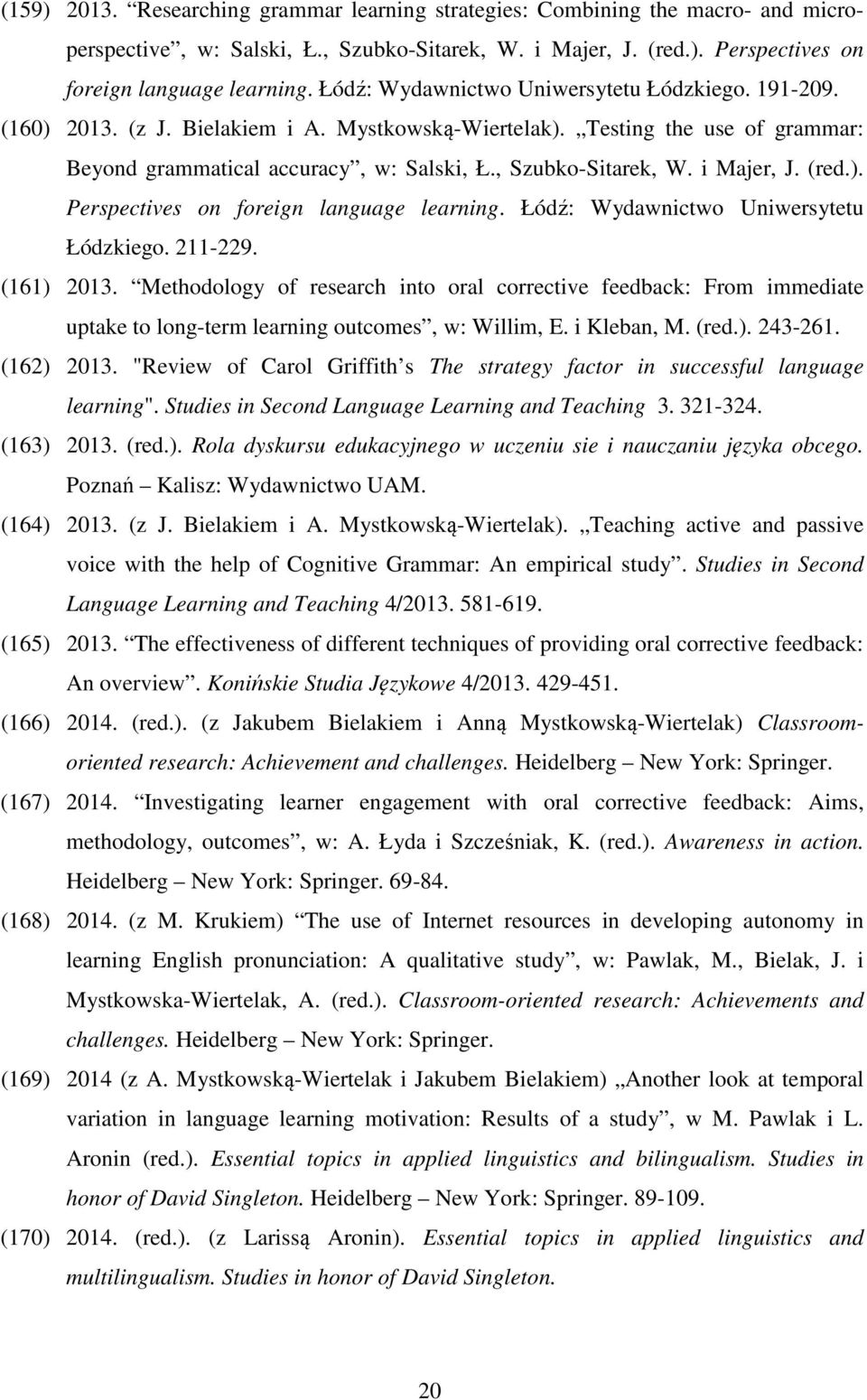 i Majer, J. (red.). Perspectives on foreign language learning. Łódź: Wydawnictwo Uniwersytetu Łódzkiego. 211-229. (161) 2013.