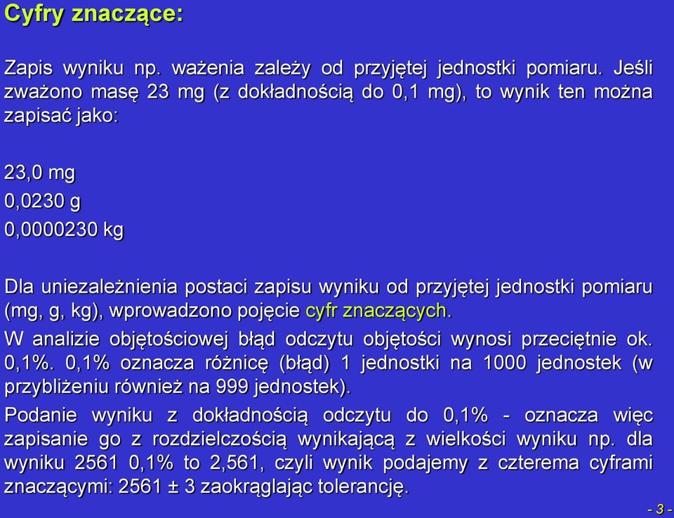 pomiaru (mg, g, kg), wprowadzono pojęcie cyfr znaczących. W analizie objętościowej błąd odczytu objętości wynosi przeciętnie ok. 0,1%.