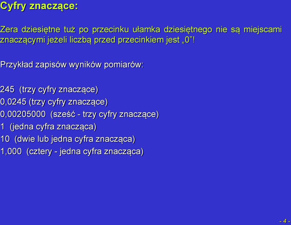 Przykład zapisów wyników pomiarów: 245 (trzy cyfry znaczące) 0,0245 (trzy cyfry znaczące)