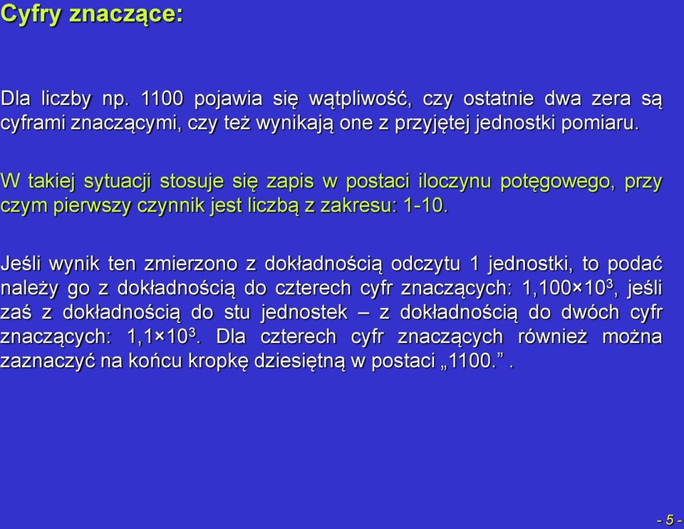 W takiej sytuacji stosuje się zapis w postaci iloczynu potęgowego, przy czym pierwszy czynnik jest liczbą z zakresu: 1-10.