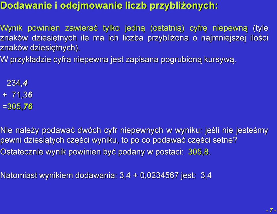 234,4 + 71,36 =305,76 Nie należy podawać dwóch cyfr niepewnych w wyniku: jeśli nie jesteśmy pewni dziesiątych części wyniku, to po co