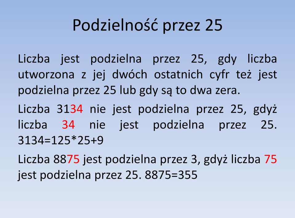 Liczba 3134 nie jest podzielna przez 25, gdyż liczba 34 nie jest podzielna przez 25.