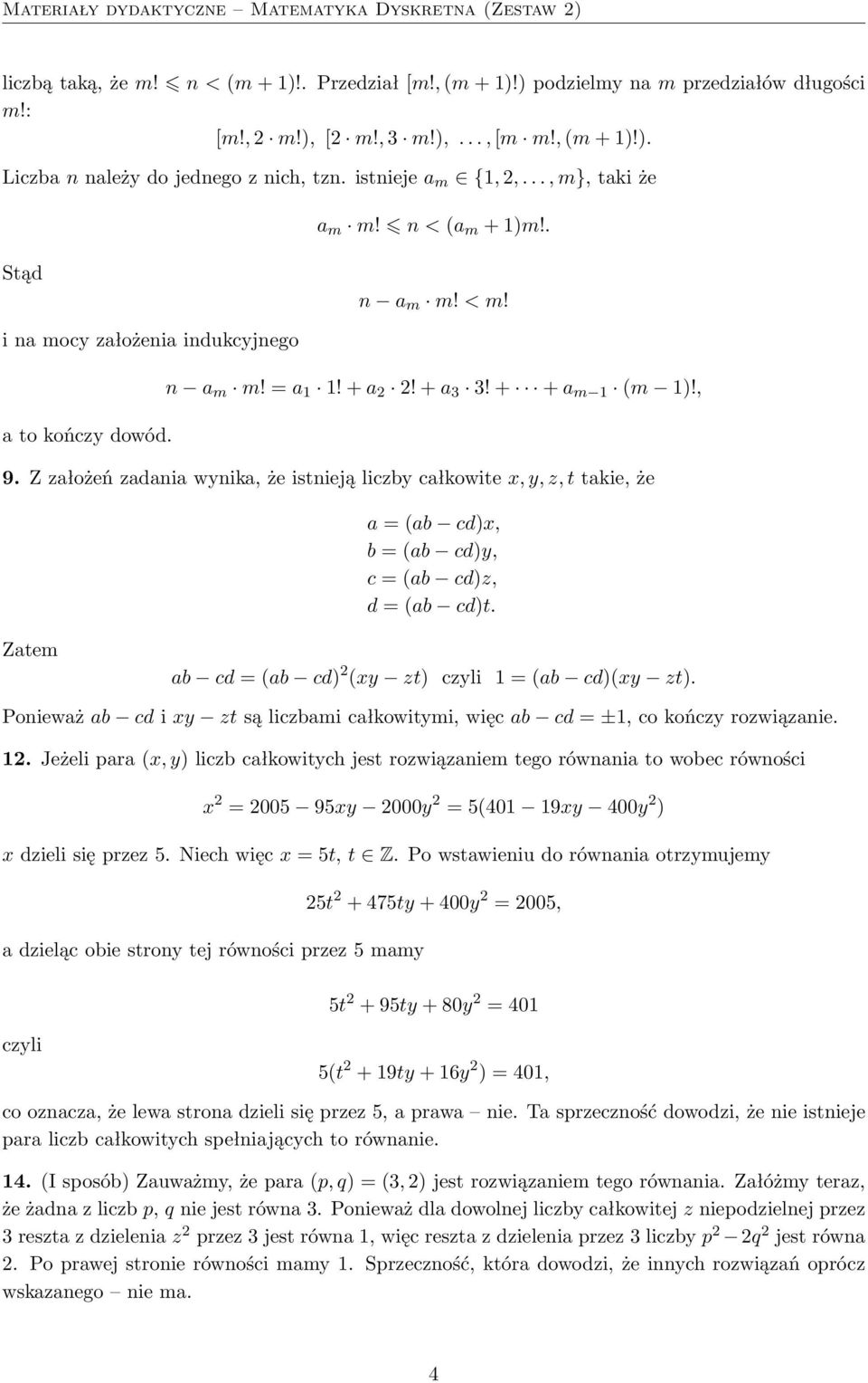 Z założeń zadania wynika, że istnieją liczby całkowite x, y, z, t takie, że a = (ab cd)x, b = (ab cd)y, c = (ab cd)z, d = (ab cd)t. Zatem ab cd = (ab cd) (xy zt) czyli 1 = (ab cd)(xy zt).