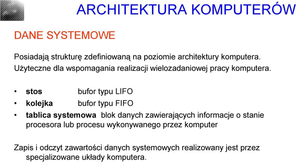 stos bufor typu LIFO kolejka bufor typu FIFO tablica systemowa blok danych zawierających informacje o stanie