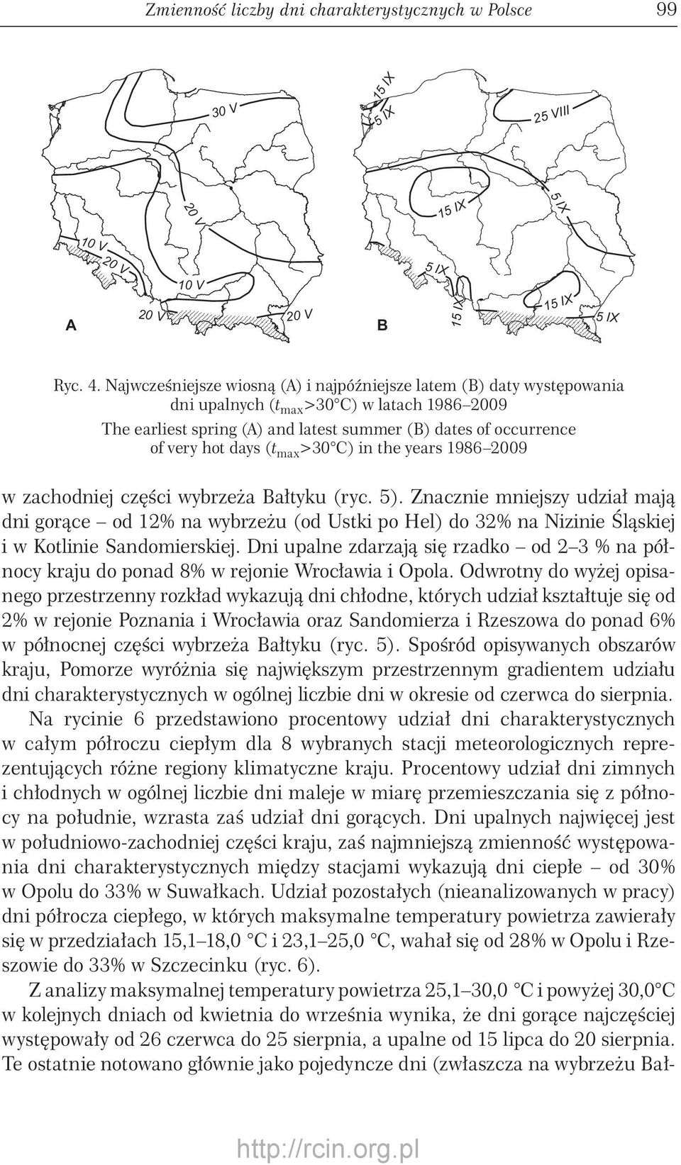 in the years 909 w zachodniej części wybrzeża Bałtyku (ryc. ). Znacznie mniejszy udział mają dni gorące od % na wybrzeżu (od Ustki po Hel) do % na Nizinie Śląskiej i w Kotlinie Sandomierskiej.