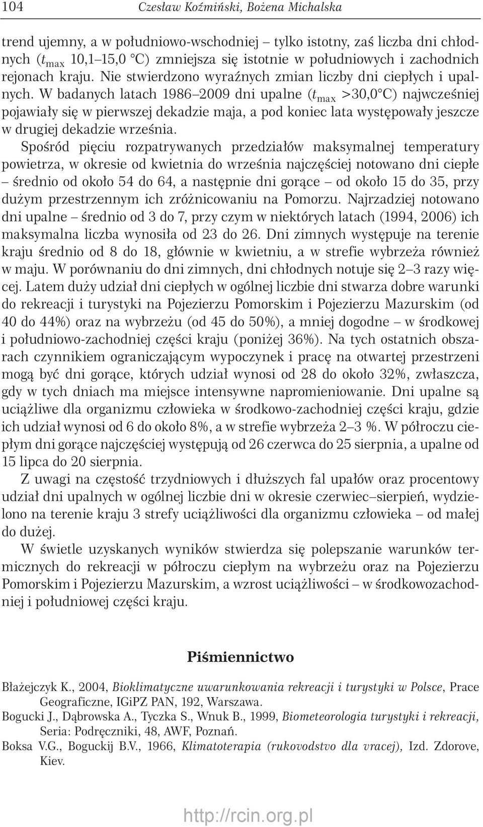 W badanych latach 909 dni upalne (t > C) najwcześniej pojawiały się w pierwszej dekadzie maja, a pod koniec lata występowały jeszcze w drugiej dekadzie września.