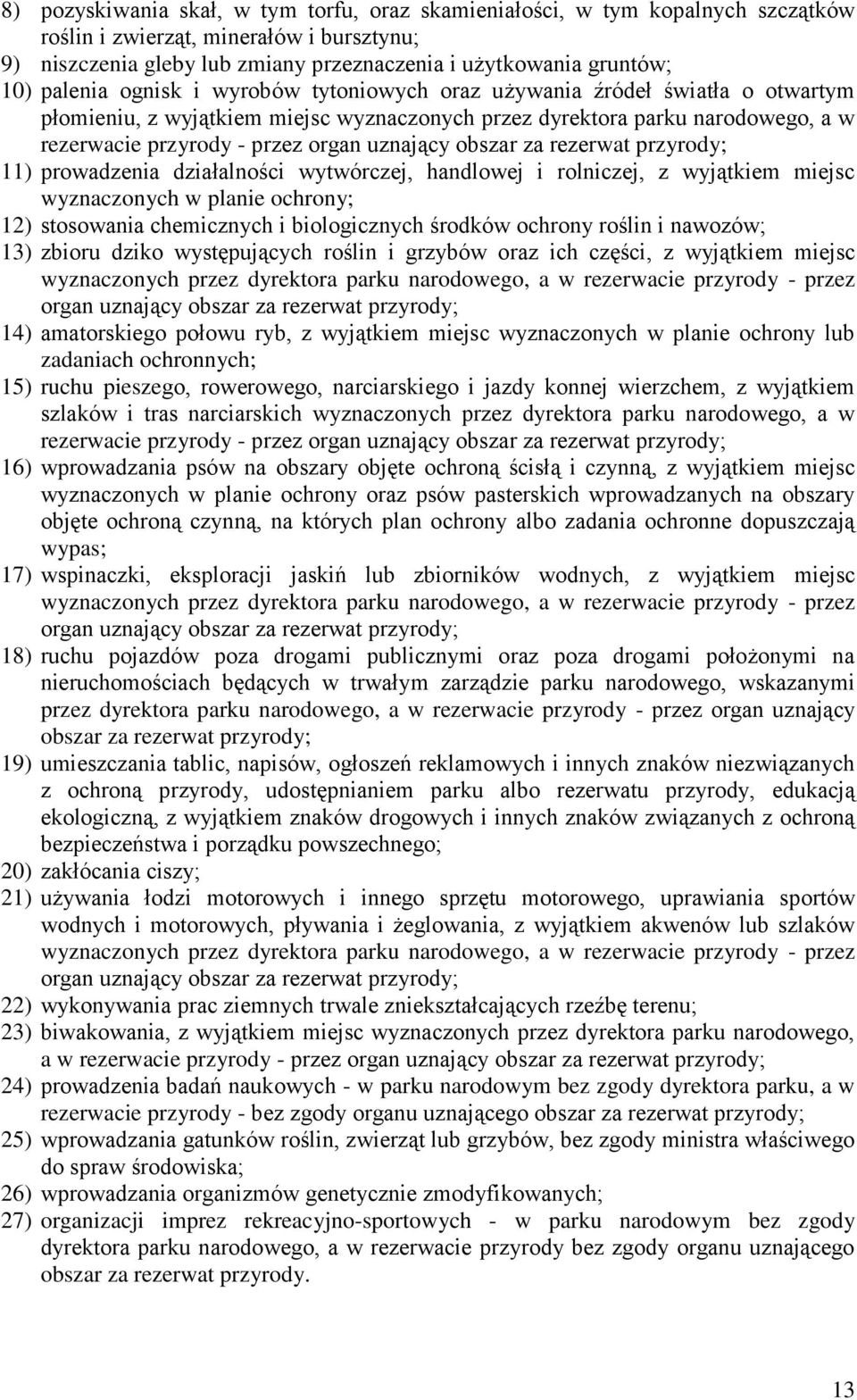 uznający obszar za rezerwat przyrody; 11) prowadzenia działalności wytwórczej, handlowej i rolniczej, z wyjątkiem miejsc wyznaczonych w planie ochrony; 12) stosowania chemicznych i biologicznych