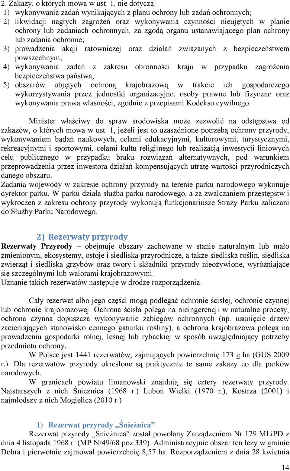 za zgodą organu ustanawiającego plan ochrony lub zadania ochronne; 3) prowadzenia akcji ratowniczej oraz działań związanych z bezpieczeństwem powszechnym; 4) wykonywania zadań z zakresu obronności