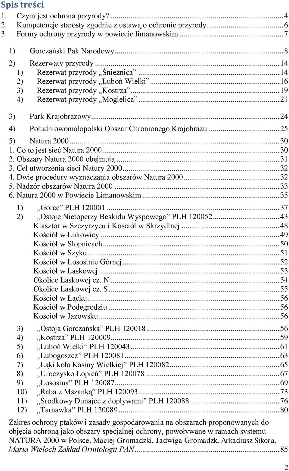 .. 21 3) Park Krajobrazowy... 24 4) Południowomałopolski Obszar Chronionego Krajobrazu... 25 5) Natura 2000... 30 1. Co to jest sieć Natura 2000... 30 2. Obszary Natura 2000 obejmują... 31 3.