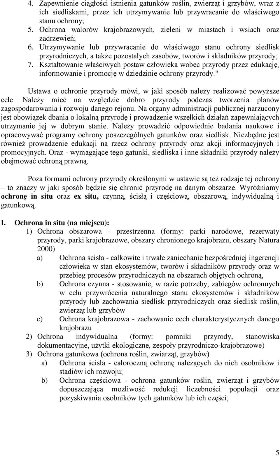 Utrzymywanie lub przywracanie do właściwego stanu ochrony siedlisk przyrodniczych, a także pozostałych zasobów, tworów i składników przyrody; 7.