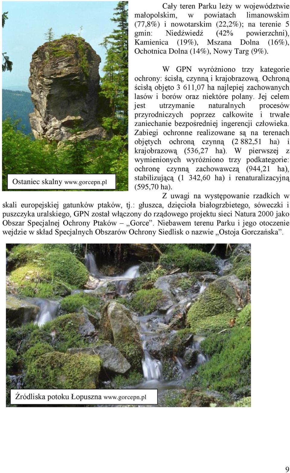 Ochroną ścisłą objęto 3 611,07 ha najlepiej zachowanych lasów i borów oraz niektóre polany.