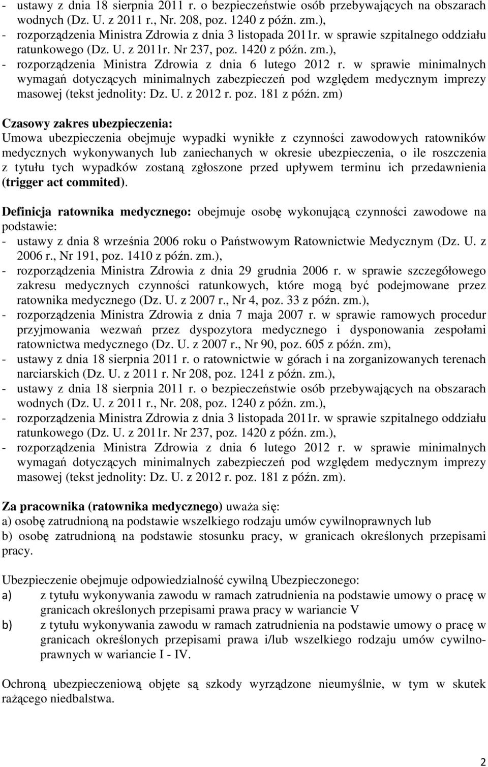 ), - rozporządzenia Ministra Zdrowia z dnia 6 lutego 2012 r. w sprawie minimalnych wymagań dotyczących minimalnych zabezpieczeń pod względem medycznym imprezy masowej (tekst jednolity: Dz. U.