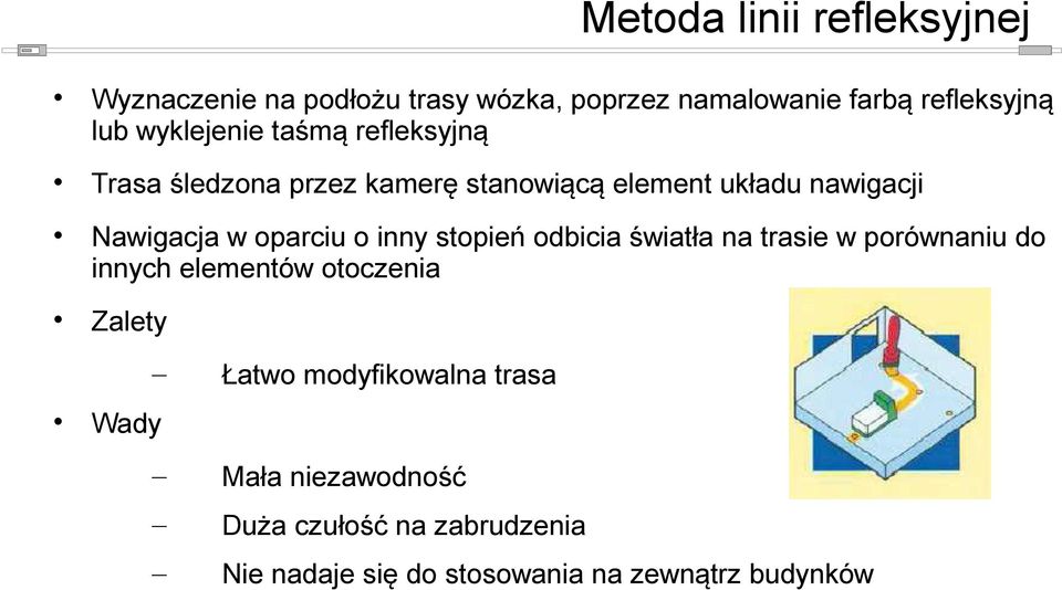 oparciu o inny stopień odbicia światła na trasie w porównaniu do innych elementów otoczenia Zalety Łatwo