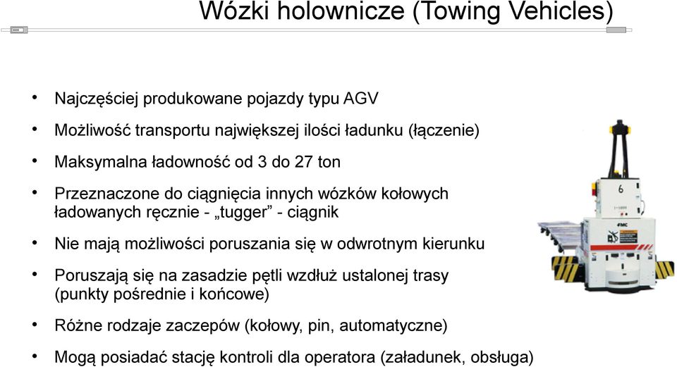 ciągnik Nie mają możliwości poruszania się w odwrotnym kierunku Poruszają się na zasadzie pętli wzdłuż ustalonej trasy (punkty