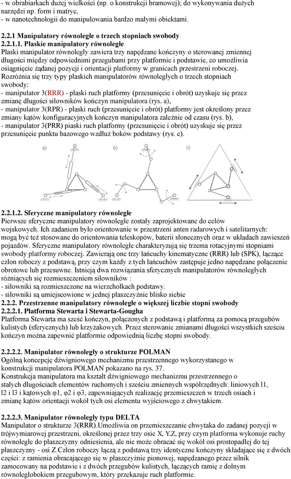 odpowiednimi przegubami przy platformie i podstawie, co umożliwia osiągnięcie żądanej pozycji i orientacji platformy w granicach przestrzeni roboczej.
