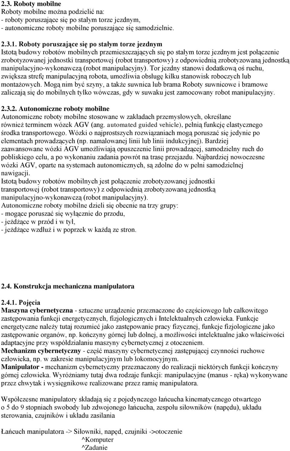 transportowy) z odpowiednią zrobotyzowaną jednostką manipulacyjno-wykonawczą (robot manipulacyjny).