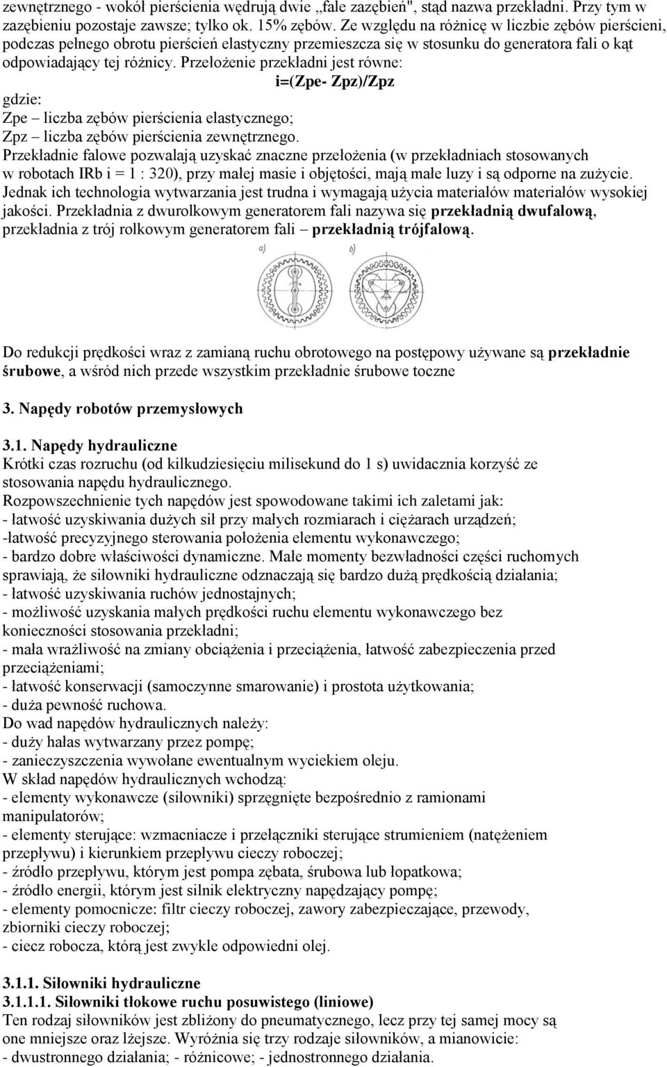 Przełożenie przekładni jest równe: i=(zpe- Zpz)/Zpz gdzie: Zpe liczba zębów pierścienia elastycznego; Zpz liczba zębów pierścienia zewnętrznego.
