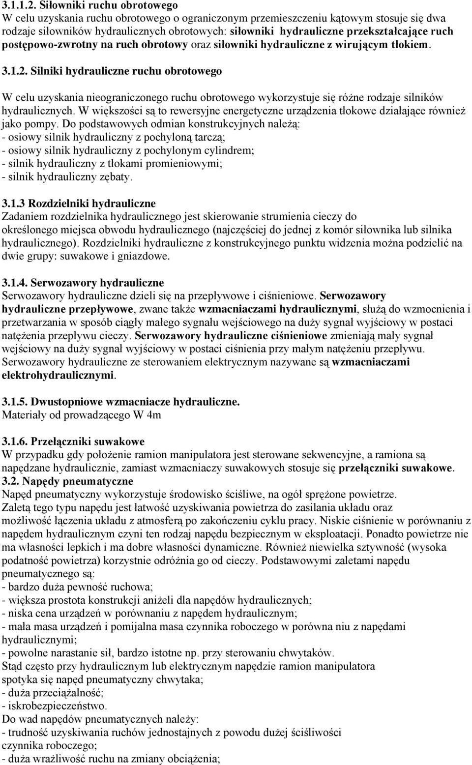 przekształcające ruch postępowo-zwrotny na ruch obrotowy oraz siłowniki hydrauliczne z wirującym tłokiem. 3.1.2.