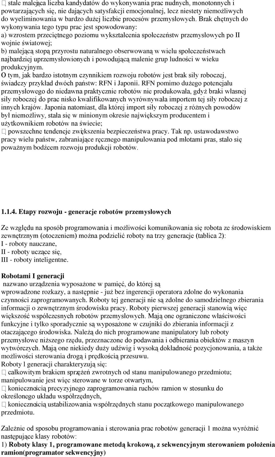 Brak chętnych do wykonywania tego typu prac jest spowodowany: a) wzrostem przeciętnego poziomu wykształcenia społeczeństw przemysłowych po II wojnie światowej; b) malejącą stopą przyrostu naturalnego