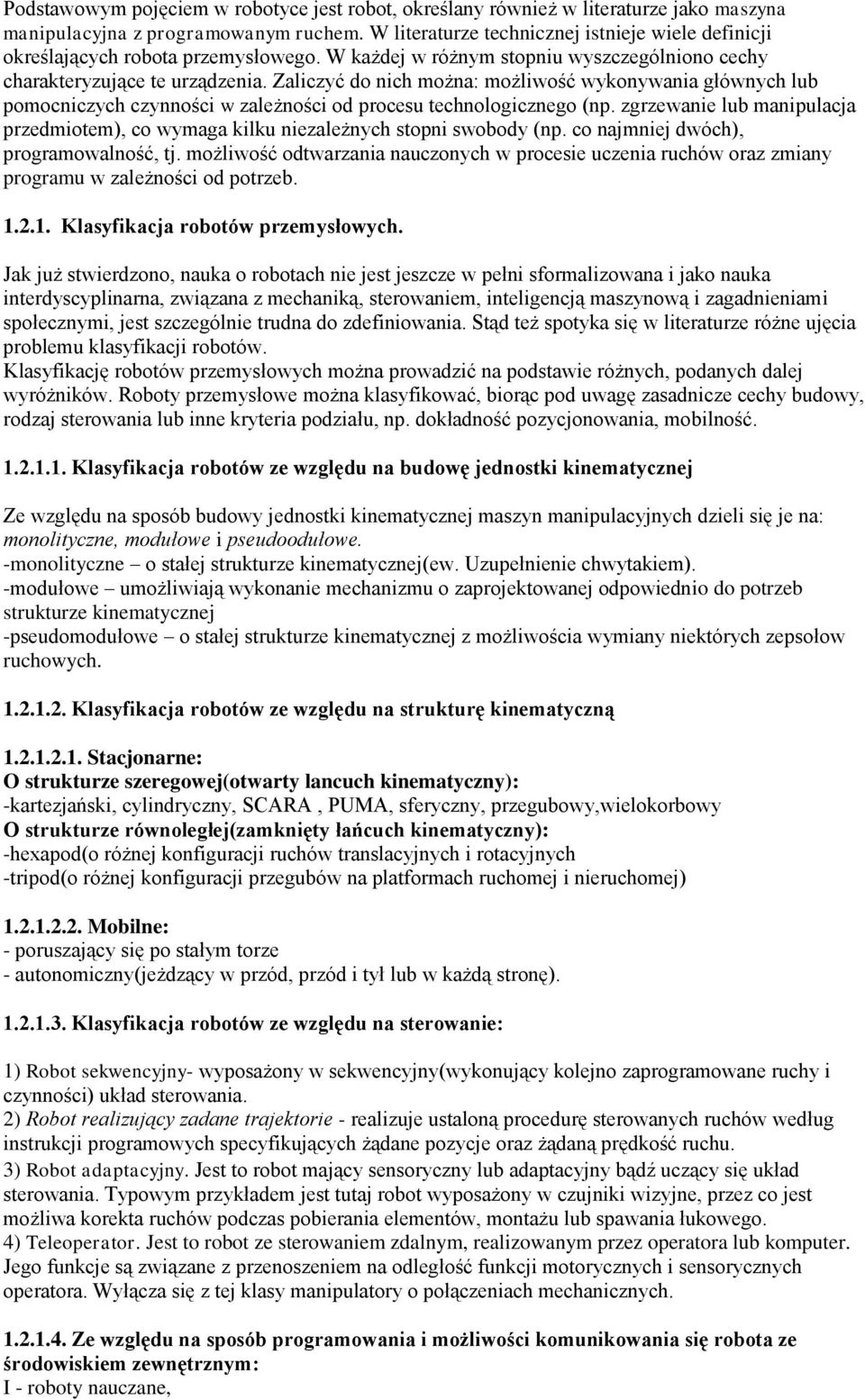 Zaliczyć do nich można: możliwość wykonywania głównych lub pomocniczych czynności w zależności od procesu technologicznego (np.