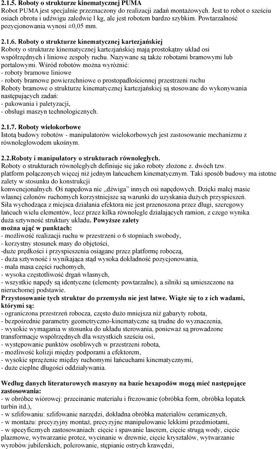 Roboty o strukturze kinematycznej kartezjańskiej Roboty o strukturze kinematycznej kartezjańskiej mają prostokątny układ osi współrzędnych i liniowe zespoły ruchu.