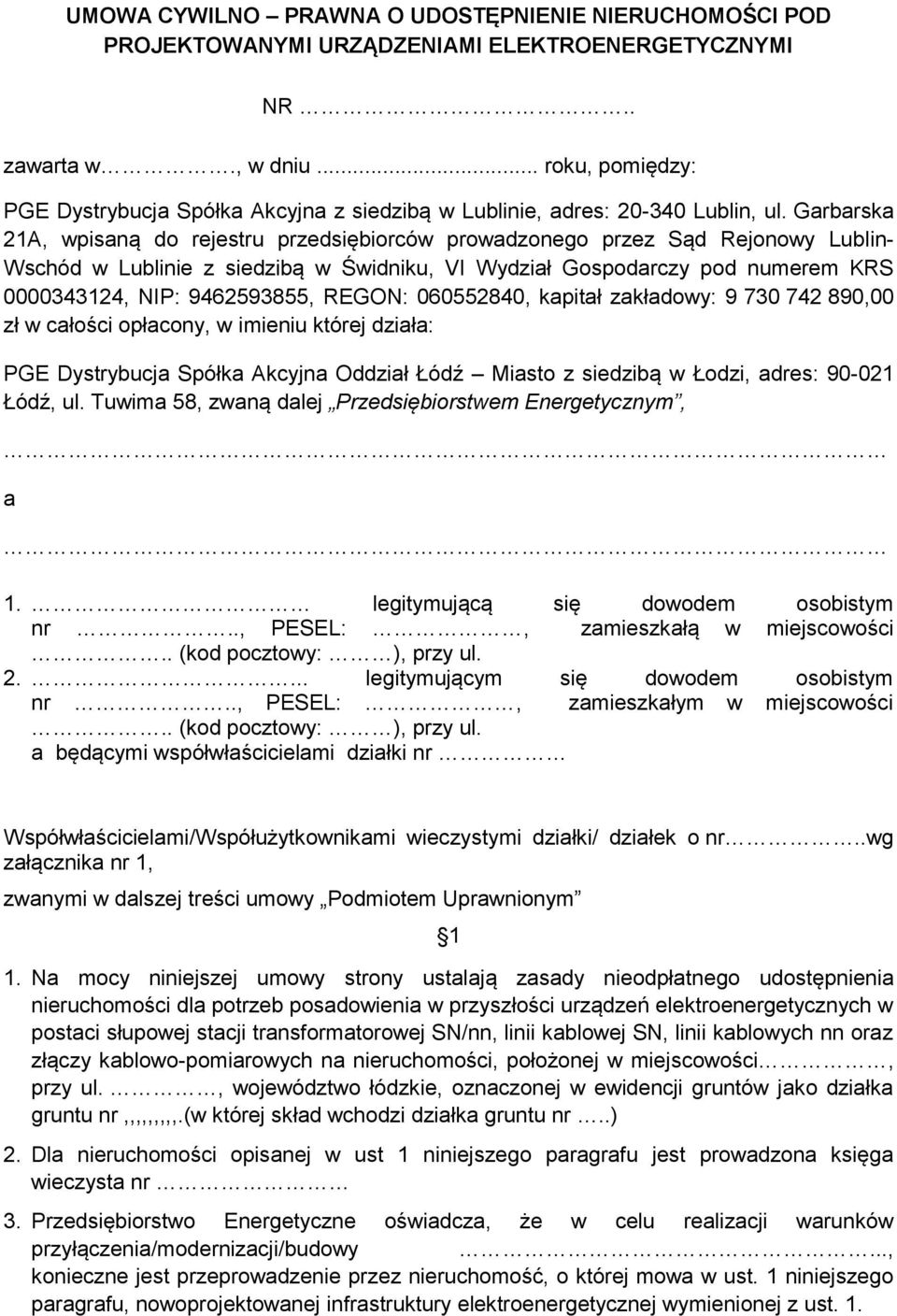 Garbarska 21A, wpisaną do rejestru przedsiębiorców prowadzonego przez Sąd Rejonowy Lublin- Wschód w Lublinie z siedzibą w Świdniku, VI Wydział Gospodarczy pod numerem KRS 0000343124, NIP: 9462593855,