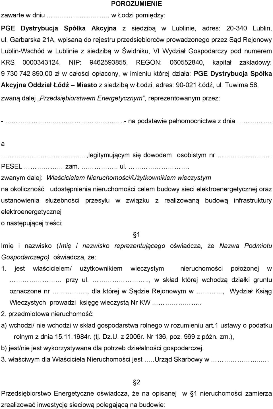 REGON: 060552840, kapitał zakładowy: 9 730 742 890,00 zł w całości opłacony, w imieniu której działa: PGE Dystrybucja Spółka Akcyjna Oddział Łódź Miasto z siedzibą w Łodzi, adres: 90-021 Łódź, ul.