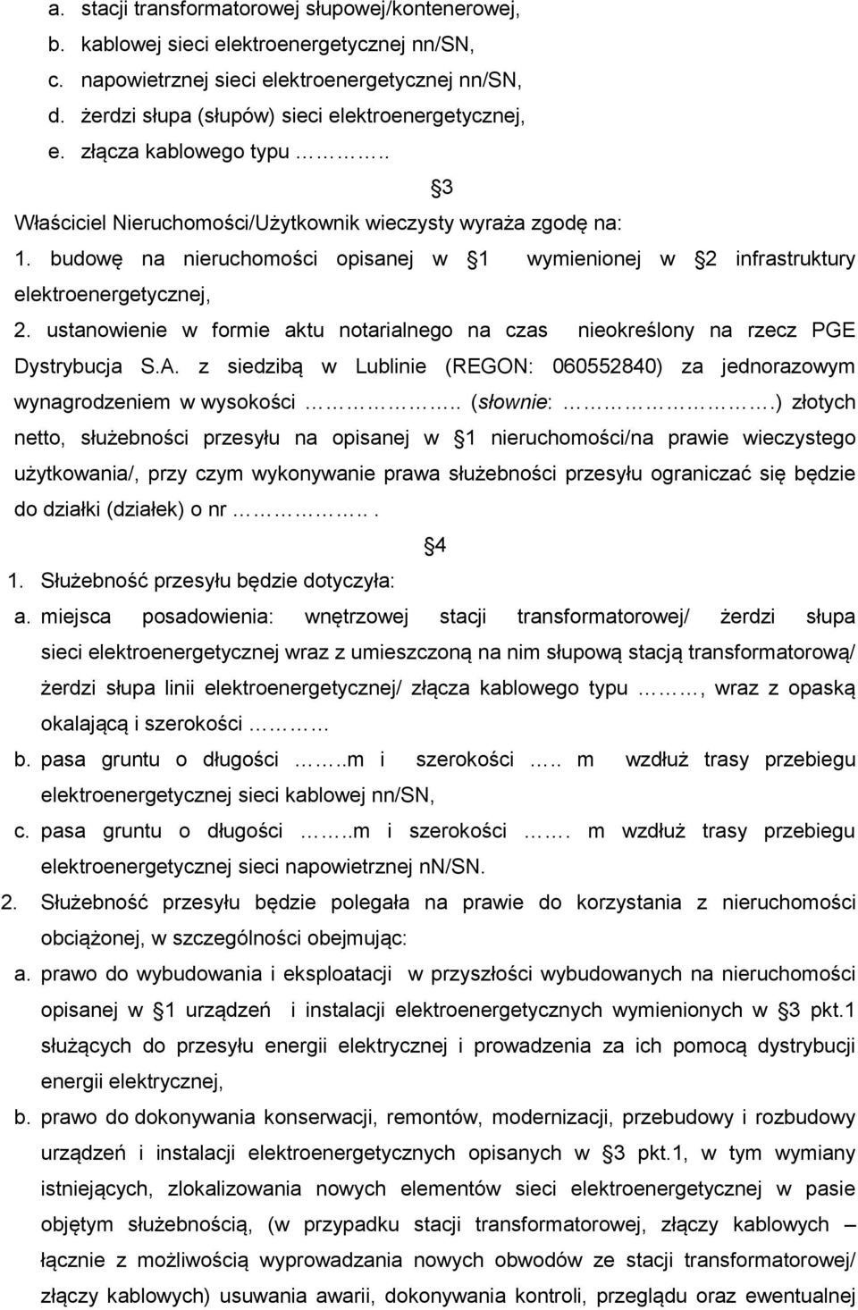 budowę na nieruchomości opisanej w 1 wymienionej w 2 infrastruktury elektroenergetycznej, 2. ustanowienie w formie aktu notarialnego na czas nieokreślony na rzecz PGE Dystrybucja S.A.