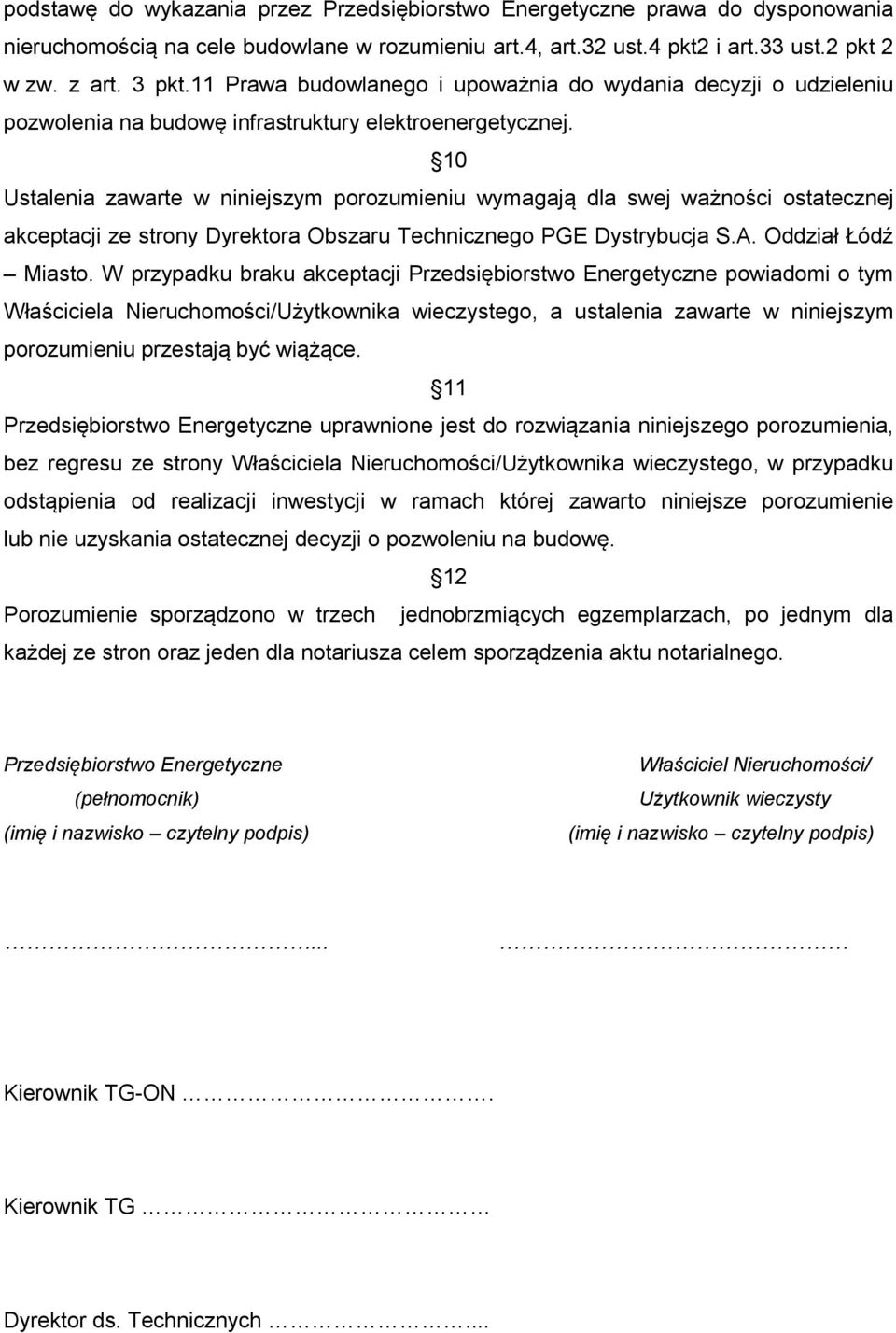 10 Ustalenia zawarte w niniejszym porozumieniu wymagają dla swej ważności ostatecznej akceptacji ze strony Dyrektora Obszaru Technicznego PGE Dystrybucja S.A. Oddział Łódź Miasto.