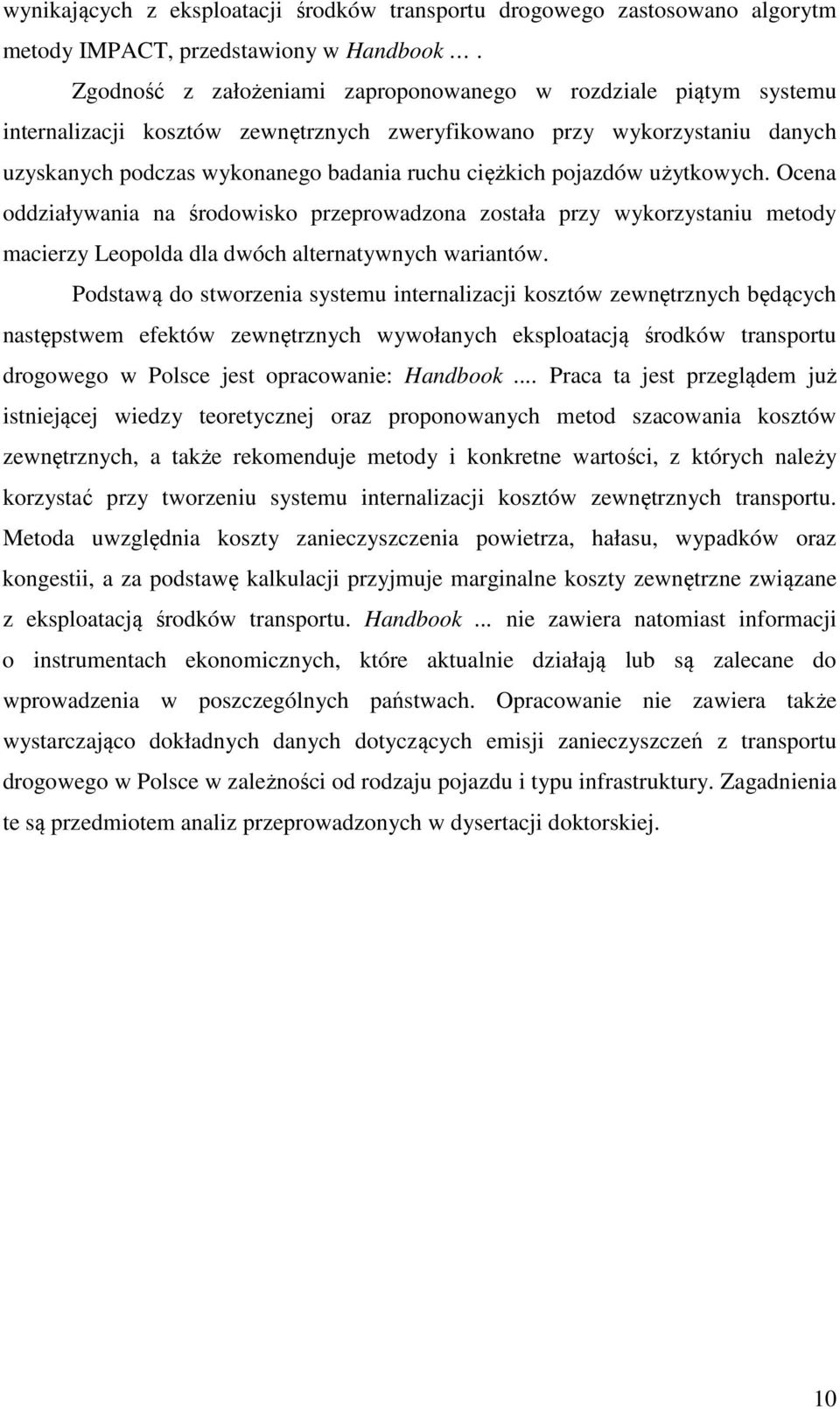 pojazdów użytkowych. Ocena oddziaływania na środowisko przeprowadzona została przy wykorzystaniu metody macierzy Leopolda dla dwóch alternatywnych wariantów.