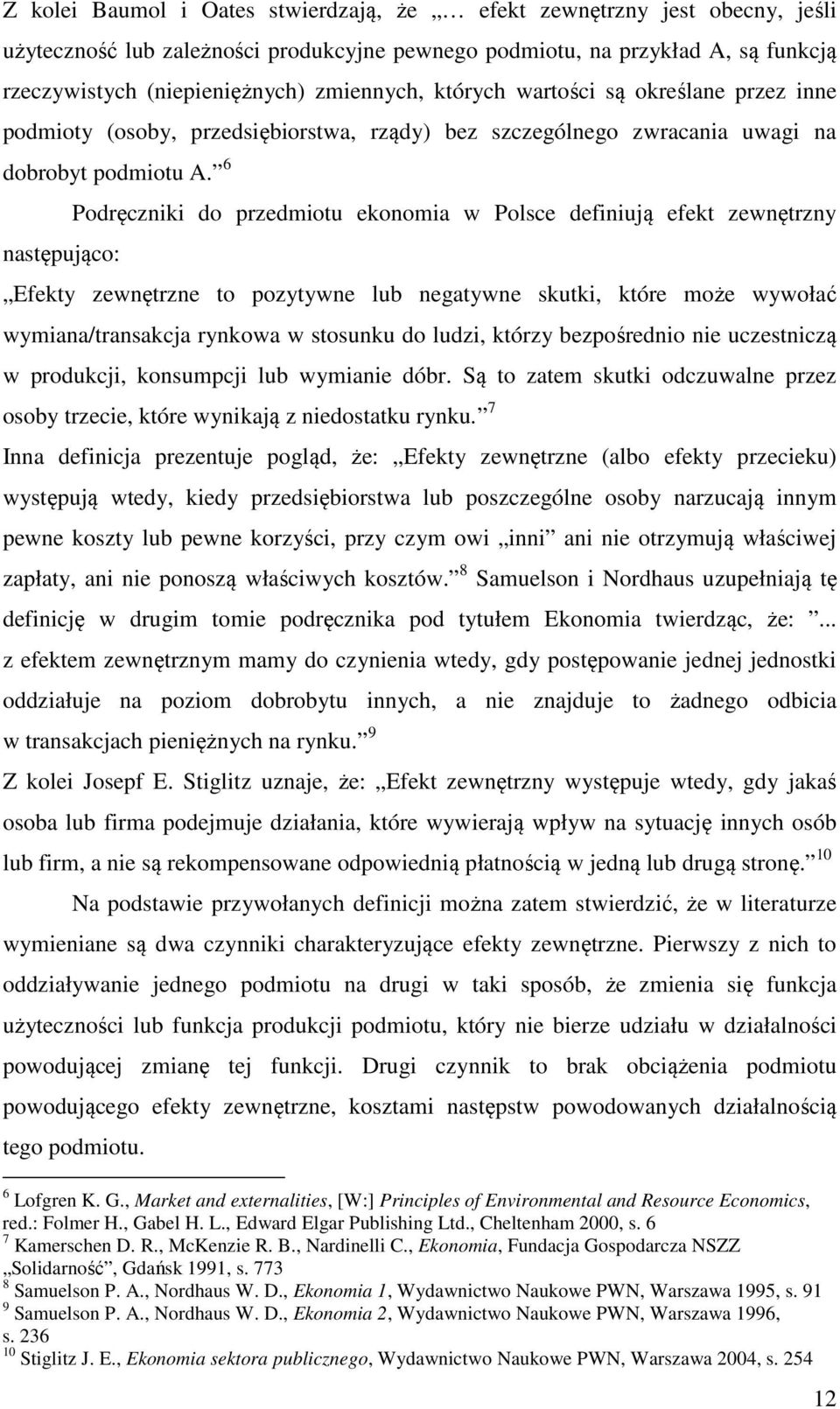 6 następująco: Podręczniki do przedmiotu ekonomia w Polsce definiują efekt zewnętrzny Efekty zewnętrzne to pozytywne lub negatywne skutki, które może wywołać wymiana/transakcja rynkowa w stosunku do