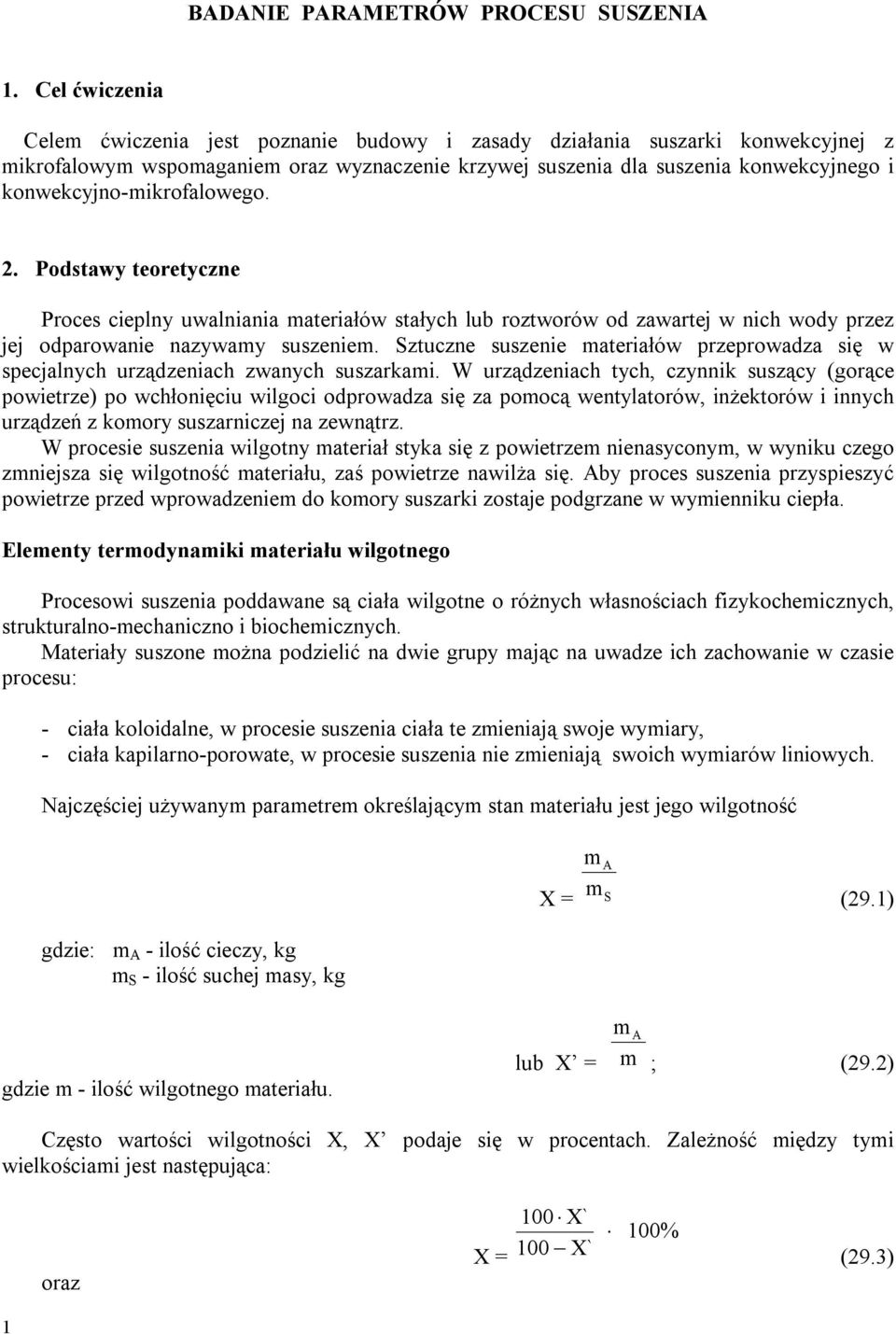 konwekcyjno-mikrofalowego.. Podstawy teoretyczne Proces cieplny uwalniania materiałów stałych lub roztworów od zawartej w nich wody przez jej odparowanie nazywamy suszeniem.