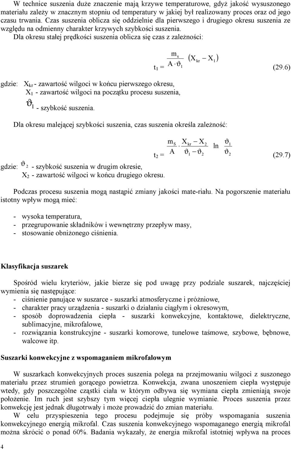 Dla okresu stałej prędkości suszenia oblicza się czas z zależności: t 1 = ms A ϑ 1 ( X X ) kr 1 (9.