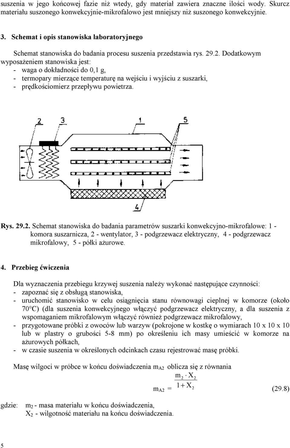 . Dodatkowym wyposażeniem stanowiska jest: - waga o dokładności do 0,1 g, - termopary mierzące temperaturę na wejściu i wyjściu z suszarki, - prędkościomierz przepływu powietrza. Rys. 9.