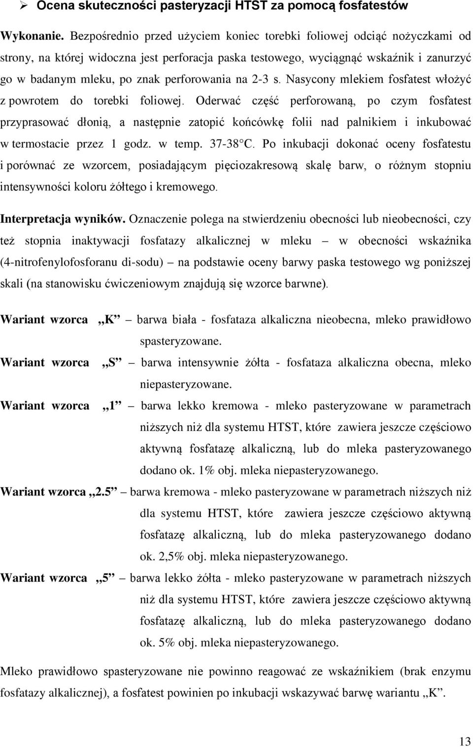 perforowania na 2-3 s. Nasycony mlekiem fosfatest włożyć z powrotem do torebki foliowej.